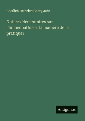 Book cover for Notices élémentaires sur l'homéopathie et la manière de la pratiquer