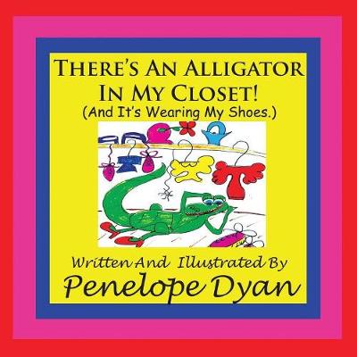 Book cover for There's An Alligator In My Closet! (And It's Wearing My Shoes.)