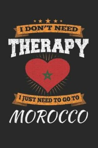 Cover of I Don't Need Therapy I Just Need To Go To Morocco