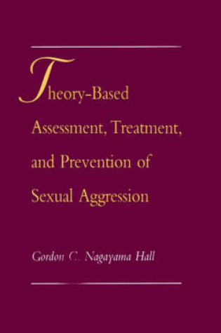 Cover of Theory-Based Assessment, Treatment, and Prevention of Sexual Aggression