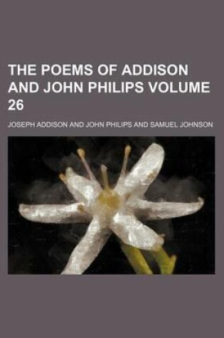 Cover of The Poems of Addison and John Philips Volume 26