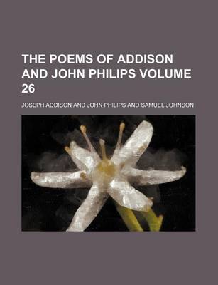 Book cover for The Poems of Addison and John Philips Volume 26