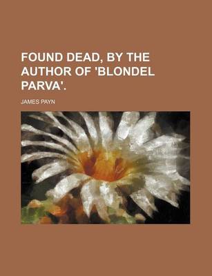 Book cover for Found Dead, by the Author of 'Blondel Parva'.