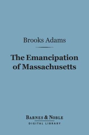 Cover of The Emancipation of Massachusetts (Barnes & Noble Digital Library)