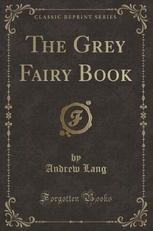 Cover of The Grey Fairy Book (Classic Reprint)