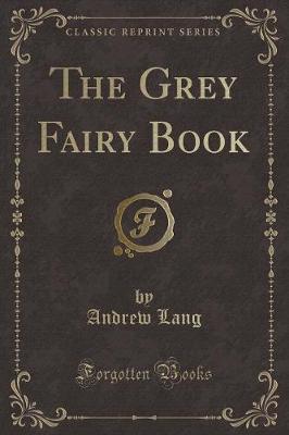 Book cover for The Grey Fairy Book (Classic Reprint)