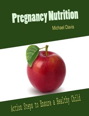 Book cover for Pregnancy Nutrition: Action Steps to Ensure a Healthy Child