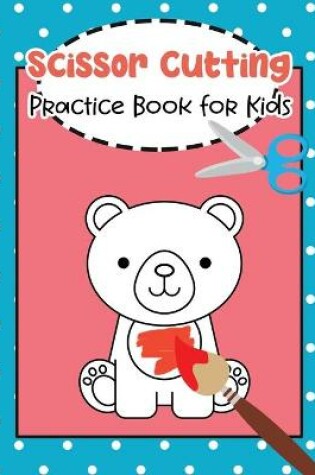 Cover of Scissor Cutting Practice Book for Kids