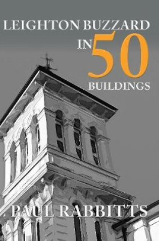 Cover of Leighton Buzzard in 50 Buildings