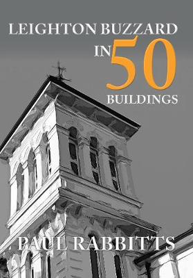 Book cover for Leighton Buzzard in 50 Buildings