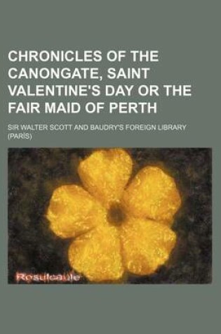 Cover of Chronicles of the Canongate, Saint Valentine's Day or the Fair Maid of Perth