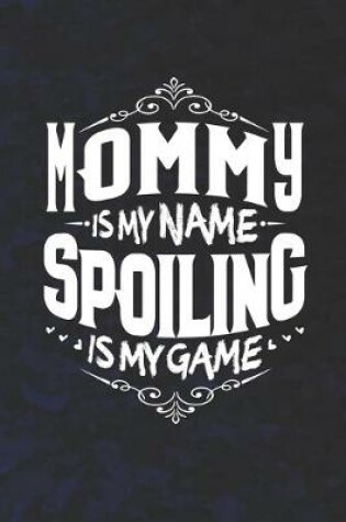 Cover of Mommy Is My Name Spoiling Is My Game