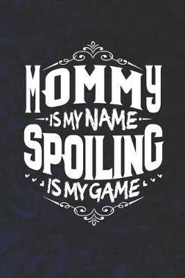 Book cover for Mommy Is My Name Spoiling Is My Game