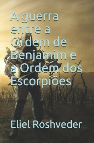 Cover of A guerra entre a Ordem de Benjamim e a Ordem dos Escorpioes