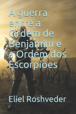 Book cover for A guerra entre a Ordem de Benjamim e a Ordem dos Escorpioes
