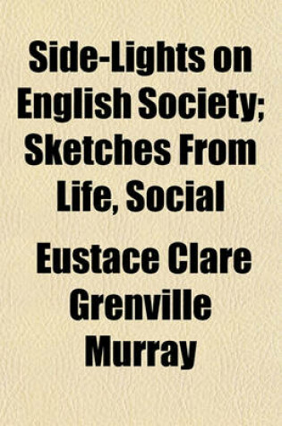 Cover of Side-Lights on English Society; Sketches from Life, Social