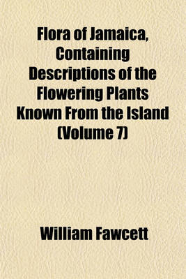 Book cover for Flora of Jamaica, Containing Descriptions of the Flowering Plants Known from the Island (Volume 7)