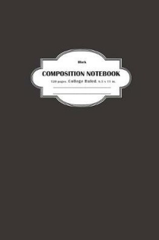Cover of Composition Notebook College Ruled Black
