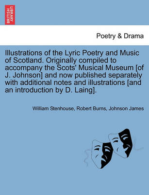 Book cover for Illustrations of the Lyric Poetry and Music of Scotland. Originally compiled to accompany the Scots' Musical Museum [of J. Johnson] and now published separately with additional notes and illustrations [and an introduction by D. Laing].