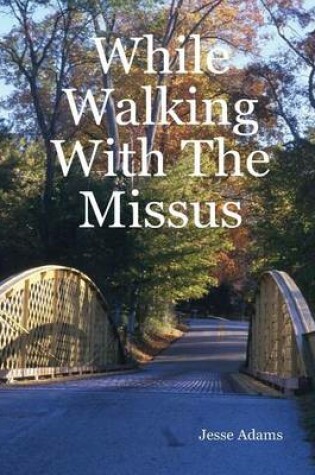 Cover of While Walking With The Missus