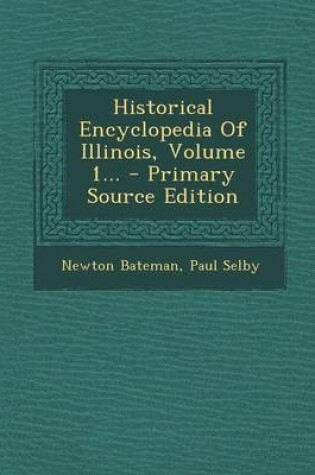 Cover of Historical Encyclopedia of Illinois, Volume 1... - Primary Source Edition