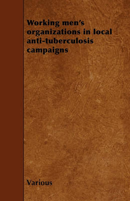 Book cover for Working Men's Organizations in Local Anti-tuberculosis Campaigns