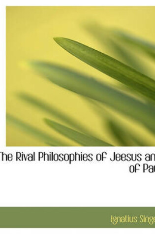 Cover of The Rival Philosophies of Jeesus and of Paul