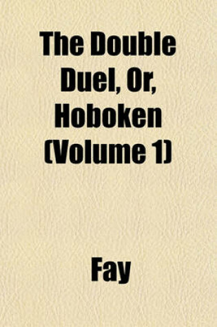 Cover of The Double Duel, Or, Hoboken (Volume 1)