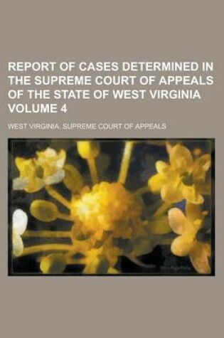 Cover of Report of Cases Determined in the Supreme Court of Appeals of the State of West Virginia Volume 4