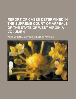 Book cover for Report of Cases Determined in the Supreme Court of Appeals of the State of West Virginia Volume 4