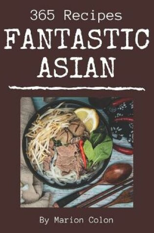 Cover of 365 Fantastic Asian Recipes