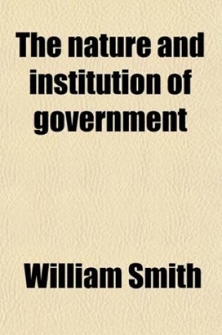 Cover of The Nature and Institution of Government (Volume 2); Containing an Account of the Feudal and English Policy