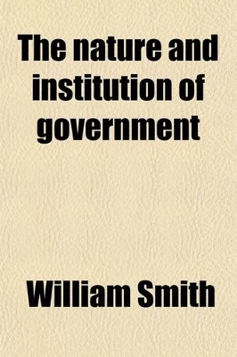 Book cover for The Nature and Institution of Government (Volume 2); Containing an Account of the Feudal and English Policy