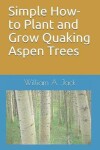 Book cover for Simple How-To Plant and Grow Quaking Aspen Trees