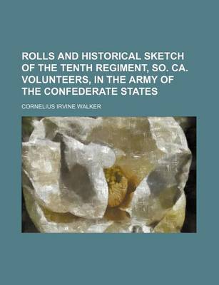 Book cover for Rolls and Historical Sketch of the Tenth Regiment, So. CA. Volunteers, in the Army of the Confederate States