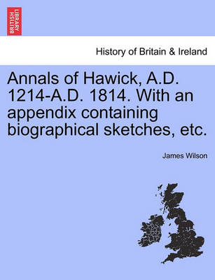 Book cover for Annals of Hawick, A.D. 1214-A.D. 1814. with an Appendix Containing Biographical Sketches, Etc.
