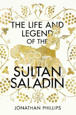 Cover of The Life and Legend of the Sultan Saladin
