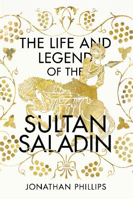 Book cover for The Life and Legend of the Sultan Saladin