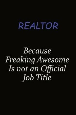 Cover of Realtor Because Freaking Awesome Is Not An Official Job Title