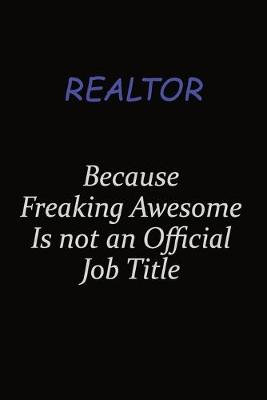 Book cover for Realtor Because Freaking Awesome Is Not An Official Job Title