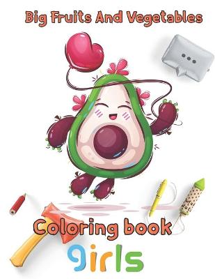 Book cover for Big Fruits and Vegetables Coloring book girls