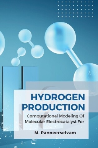 Cover of Computational Modeling Of Molecular Electrocatalyst For Hydrogen Production