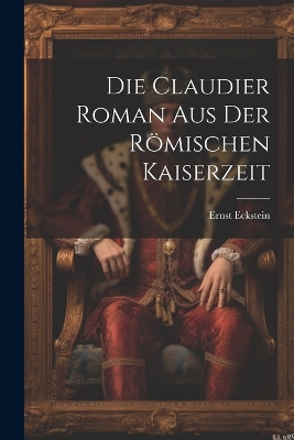 Book cover for Die Claudier Roman Aus der Römischen Kaiserzeit