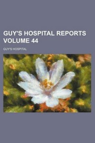 Cover of Guy's Hospital Reports Volume 44