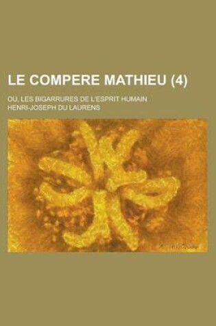 Cover of Le Compere Mathieu; Ou, Les Bigarrures de L'Esprit Humain (4)