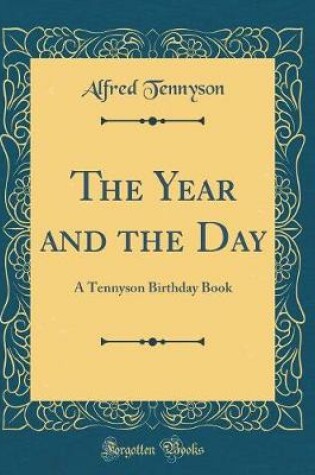 Cover of The Year and the Day: A Tennyson Birthday Book (Classic Reprint)