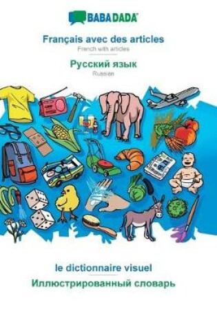 Cover of BABADADA, Français avec des articles - Russian (in cyrillic script), le dictionnaire visuel - visual dictionary (in cyrillic script)