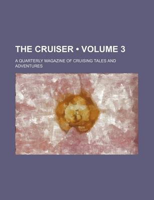 Book cover for The Cruiser (Volume 3); A Quarterly Magazine of Cruising Tales and Adventures