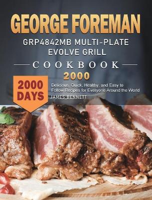Book cover for George Foreman GRP4842MB Multi-Plate Evolve Grill Cookbook 2000