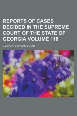 Cover of Reports of Cases Decided in the Supreme Court of the State of Georgia Volume 118